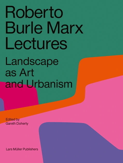 Roberto Burle Marx, in His Own Words