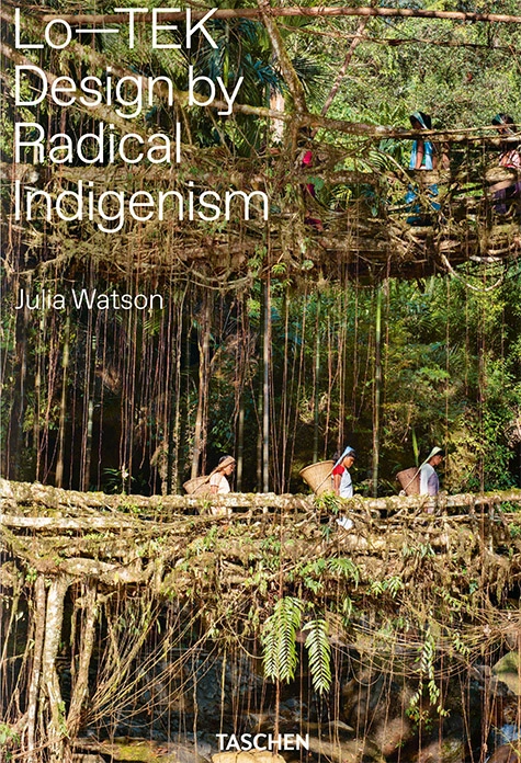 アート・デザイン・音楽 Lo-TEK: Design by Radical Indigenism A Necessary Book: Lo–TEK: Design by Radical Indigenism