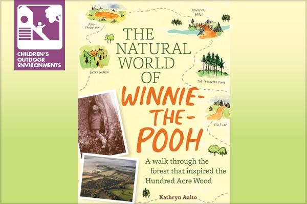The Natural World of Winnie-the-Pooh: A Walk Through the Forest that Inspired the Hundred Acre Wood, by Kathryn Aalto image: Timber Press